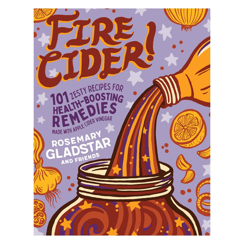 Fire Cider 101 Zesty Recipes by Rosemary Gladstar & Friends Book Cover